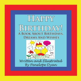 Carte Happy Birthday! A Book About Birthdays, Dreams And Wishes Penelope Dyan