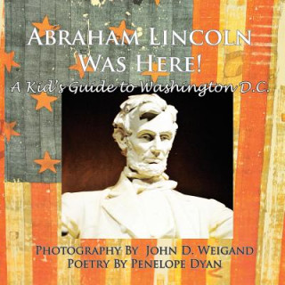 Buch Abraham Lincoln Was Here! A Kid's Guide To Washington D. C. Penelope Dyan