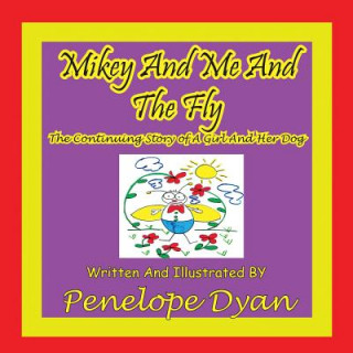 Carte Mikey And Me And The Fly---The Continuing Story Of A Girl And Her Dog Penelope Dyan