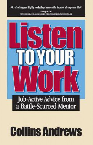 Kniha Listen to Your Work: Job-Active Advice from a Battle-Scarred Mentor Collins Andrews