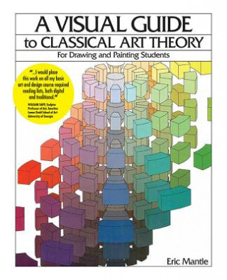 Buch A Visual Guide to Classical Art Theory for Drawing and Painting Students Eric Mantle