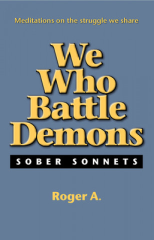 Livre We Who Battle Demons: Sober Sonnets Roger A