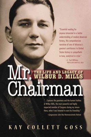 Könyv Mr. Chairman: The Life and Legacy of Wilbur D. Mills Kay Collett Goss