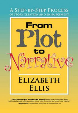 Kniha From Plot to Narrative: A Step-By-Step Process of Story Creation and Enhancement Elizabeth Ellis
