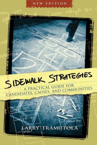 Carte Sidewalk Strategies: A Practical Guide for Candidates, Causes, and Communities Larry Tramutola