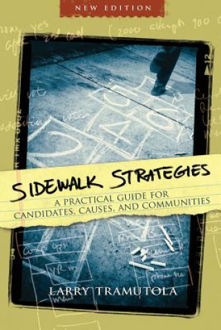 Kniha Sidewalk Strategies: A Practical Guide for Candidates, Causes, and Communities Larry Tramutola