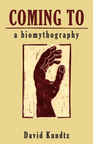 Kniha Coming to: A Biomythography David Kundtz