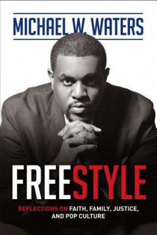 Книга Freestyle: Reflections on Faith, Family, Justice, and Pop Culture Michael W. Waters