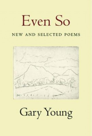 Книга Even So: New and Selected Poems Gary Young