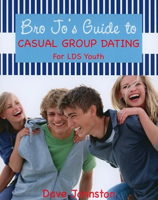 Buch Bro Jo's Guide to Casual Group Dating: For LDS Youth Dave Johnston