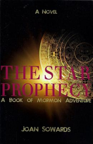 Carte Star Prophecy: A Book of Mormon Adventure Joan Sowards