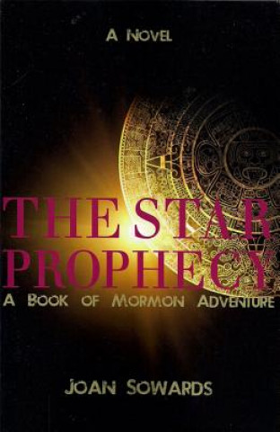 Könyv Star Prophecy: A Book of Mormon Adventure Joan Sowards