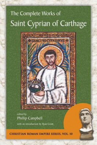 Carte The Complete Works of Saint Cyprian of Carthage Cyprian