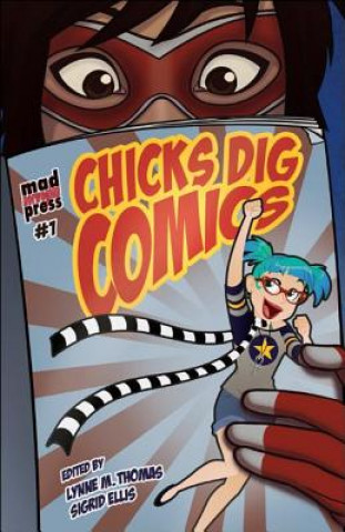 Buch Chicks Dig Comics: A Celebration of Comic Books by the Women Who Love Them Lynne M. Thomas