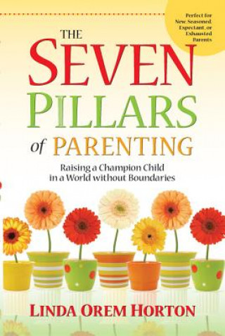 Könyv Seven Pillars of Parenting Linda Horton
