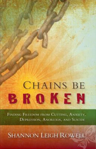 Kniha Chains Be Broken Shannon Leigh Rowell