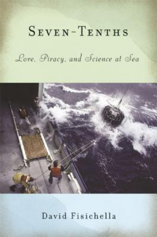 Kniha Seven-Tenths: Love, Piracy, and Science at Sea David Fisichella