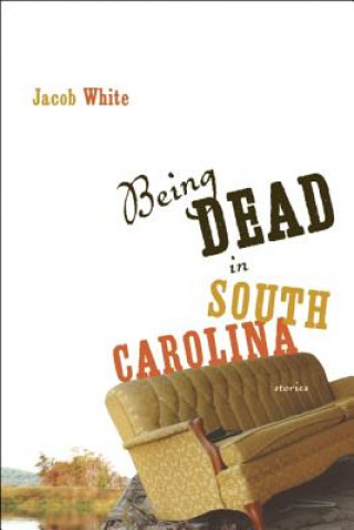 Könyv Being Dead in South Carolina Jacob White