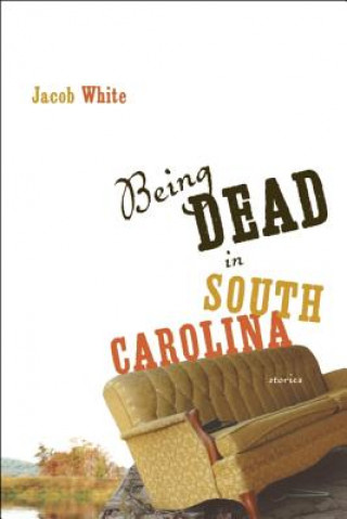 Knjiga Being Dead in South Carolina Jacob White