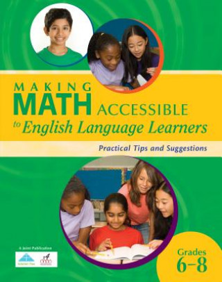 Könyv Making Math Accessible to English Language Learners:: Practical Tips and Suggestions (Grades 6-8) R4 Educated Solutions