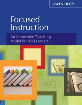 Kniha Focused Instruction: An Innovative Teaching Model for All Learners Gwen Doty