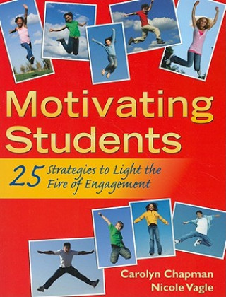 Książka Motivating Students: 25 Strategies to Light the Fire of Engagement Carolyn Chapman