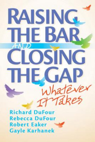 Könyv Raising the Bar and Closing the Gap: Whatever It Takes Richard DuFour