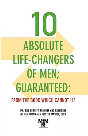 Carte 10 Absolute Life-Changers of Men; Guaranteed: From the Book Which Cannot Lie Bill Bennett