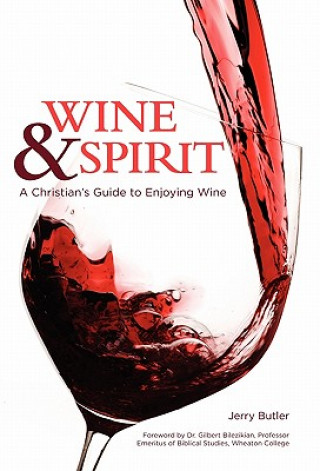 Könyv Wine & Spirt: A Christian's Guide to Enjoying Wine Jerry Butler