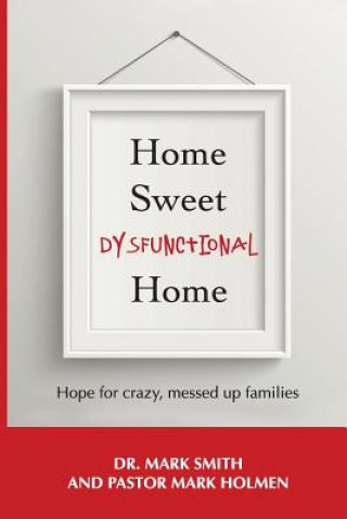 Kniha Home Sweet Dysfunctional Home Dr Mark Smith