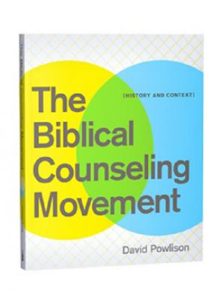 Книга The Biblical Counseling Movement: History and Context David Powlison