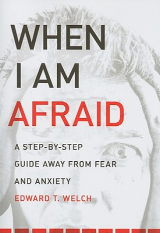 Buch When I Am Afraid: A Step-By-Step Guide Away from Fear and Anxiety Edward T. Welch