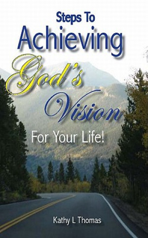 Książka Steps to Achieving God's Vision for Your Life! Kathy L. Thomas