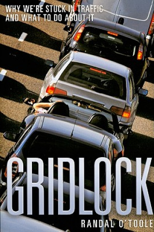 Kniha Gridlock: Why We're Stuck in Traffic and What to Do about It Randal O'Toole