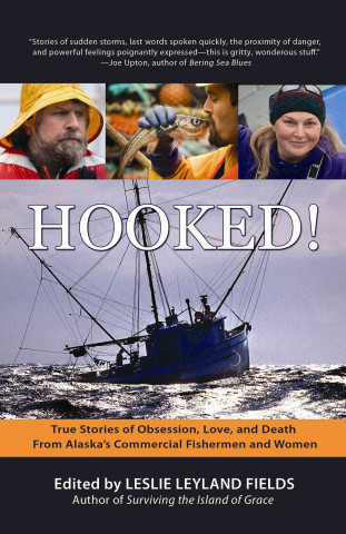 Kniha Hooked!: True Stories of Obsession, Love, and Death from Alaska's Commercial Fishermen and Women Leslie Leyland Fields