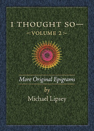 Knjiga I Thought So: Volume 2: More Original Epigrams Michael Lipsey