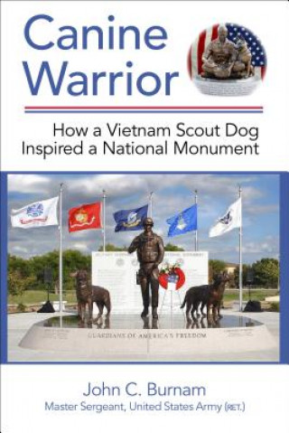 Knjiga Canine Warrior: How a Vietnam Scout Dog Inspired a National Monument John C. Burnam