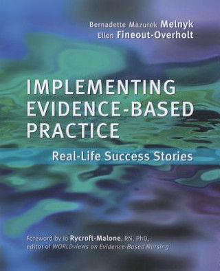 Carte Implementing Evidence-Based Practice for Nurses: Real-Life Success Stories Bernadette Mazurek Melnyk