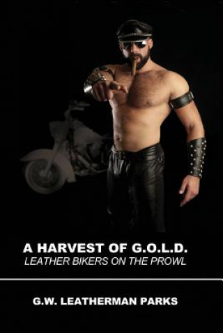 Książka A Harvest of G.O.L.D.: Leather Bikers on the Prowl G. W. Leatherman Parks