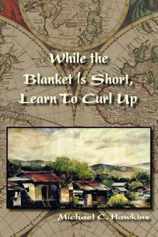 Knjiga While the Blanket Is Short, Learn To Curl Up Michael C. Hawkins