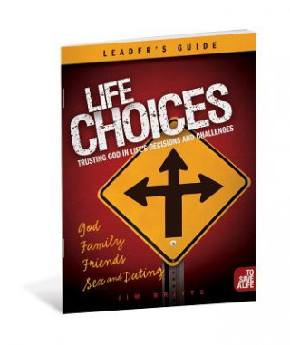 Könyv Life Choices: Small Group: Trusting God in Life's Decisions and Challenges Jim Britts
