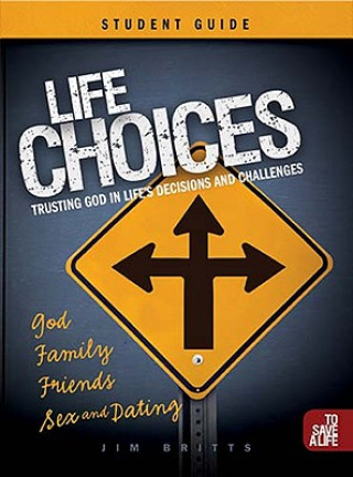 Könyv Life Choices Student Guide: Trusting God in Life's Decisions and Challenges Jim Britts