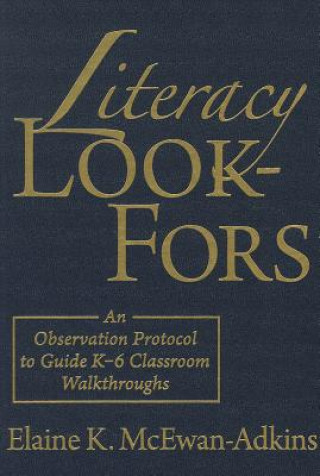 Könyv Literacy Look-Fors: An Observation Protocol to Guide K-6 Classroom Walkthroughs Elaine K. McEwan-Adkins