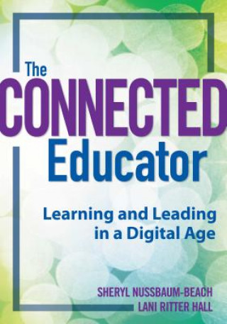 Könyv The Connected Educator: Learning and Leading in a Digital Age Sheryl Nussbaum-Beach