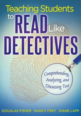 Könyv Teaching Students to Read Like Detectives: Comprehending, Analyzing, and Discussing Text Douglas Fisher