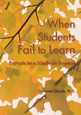 Kniha When Students Fail to Learn: Protocols for a Schoolwide Response Catherine Glaude