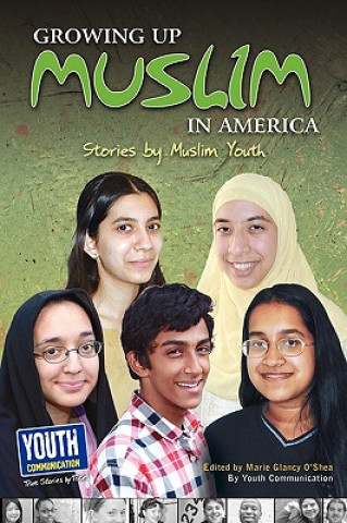 Kniha Growing Up Muslim in America: Stories by Muslim Youth Marie Glancy O'Shea