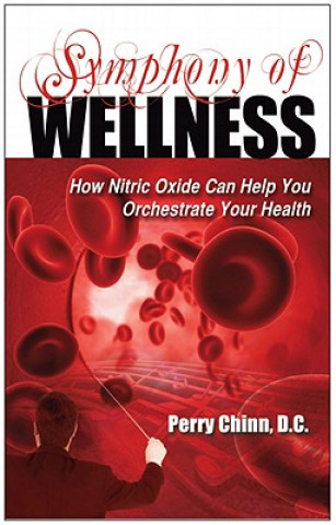 Könyv Symphony of Wellness: How Nitric Oxide Can Help You Orchestrate Your Health Perry Chinn