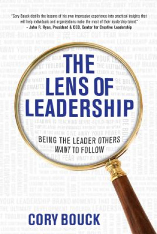 Knjiga The Lens of Leadership: Being the Leader Others Want to Follow Cory Bouck