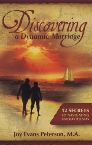 Kniha Discovering a Dynamic Marriage: 12 Secrets to Navigating Uncharted Seas Joy Evans Peterson